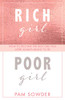 Rich Girl Poor Girl: How To Become The Rich Girl You Were Always Meant To Be