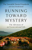 Running Toward Mystery: The Adventure Of An Unconventional Life