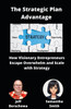The Strategic Plan Advantage: How Visionary Entrepreneurs Escape Overwhelm and Scale with Strategy