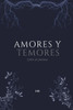 Amores y Temores: Libro de poesía