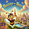 Buzzy the Bee: Adventures in Paris City: A Rhyming Adventure for Little Explorers!