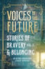 Voices of the Future: Stories of Bravery & Belonging