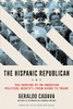 The Hispanic Republican: The Shaping Of An American Political Identity, From Nixon To Trump