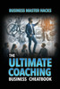 The Ultimate Coaching Business Cheatbook: Coaching Business Master Hacks