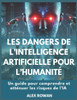 Les dangers de l'intelligence artificielle pour l'humanité: Un guide pour comprendre et atténuer les risques de l'IA