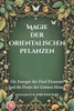Magie der Orientalischen Pflanzen: Die Energie der Fünf Elemente und die Praxis der Grünen Hexen
