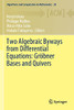 Two Algebraic Byways From Differential Equations: Grã¶Bner Bases And Quivers (Algorithms And Computation In Mathematics, 28)