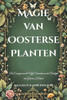 Magie van Oosterse Planten: De Energie van de Vijf Elementen en de Praktijk van Groene Heksen