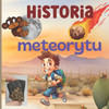 Historia meteorytu: Niepowtarzalna i wyjątkowa przygoda dla Twojego dziecka w obcym świecie.