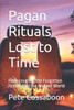 Pagan Rituals Lost to Time: Rediscovering the Forgotten Festivals of the Ancient World
