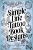 Minimalist Line Tattoos: A Collection of 1400 Elegant & Simple Tattoo Designs for Beginners, Artists, Professionals, and Amateurs Tattoo Coffee Table