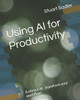 Using AI for Productivity: Embrace AI - transform your workflow!