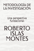Metodología de la Investigación: Una perspectiva fundacional