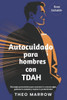 Autocuidado para hombres con TDAH: Estrategias potenciadoras para aumentar la concentración, gestionar la ansiedad y mejorar la productividad