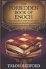 The Forbidden Book of Enoch: Unveiling the Ancient Secrets of the Fallen Angels, the Nephilim, and Hidden Truths Concealed for Millennia