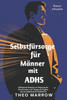 Selbstfürsorge für Männer mit ADHS: Befähigende Strategien zur Steigerung der Konzentration, zum Umgang mit Ängsten und zur Steigerung der Produktivit