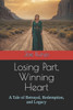 Losing Part, Winning Heart: A Tale of Betrayal, Redemption, and Legacy
