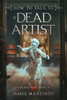 How to Talk to a Dead Artist