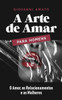 A Arte de Amar para Homens: O Amor, os Relacionamentos e as Mulheres