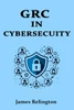 Governance, Risk, and Compliance (GRC) in Cybersecurity: All you need to know