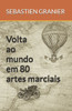 A Volta ao Mundo em 80 Artes Marciais