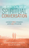 The Practical Art Of Spiritual Conversation