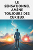 Le Sensationnel Amène Toujours Des Curieux: Stratégies pour Attirer et Fidéliser