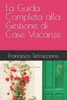 La Guida Completa alla Gestione di Case Vacanze