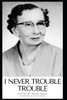 I Never Trouble Trouble
