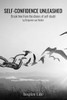Self-Confidence Unleashed: Break free from the chains of self-doubt
