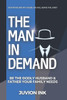The Man In Demand: How To Be The Godly Husband And Father Your Family Needs