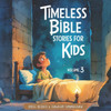 Timeless Bible Stories for Kids: Volume 3: 10 More Inspiring Bible Stories for Kids About Faith, Courage, and God's Love
