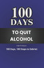 100 Day to Quit Alcohol: 100 Days, 100 Steps to Sobriet