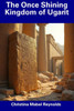 The Once Shining Kingdom of Ugarit