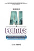 The Future of A.I. In Politics: How Artificial Intelligence Will Reshape Elections, Policy, and Power: Navigating Artificial Intelligence, Algorithmic
