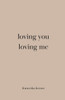 Loving you, loving me