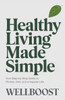 Healthy Living Made Simple: Your Step-by-Step Guide to Fitness, Diet, and a Happier Life