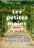 Les petites mains dans le jardin: apprendre aux enfants à grandir