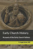 Early Church History: Account of the Early Church Fathers