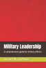 Military Leadership: A comprehensive guide for military officers