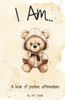 I Am...: A book of positive affirmations