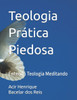 Teologia Prática Piedosa: Entenda Teologia Meditando