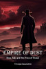 Empire of Dust: Rise, Fall, and the Price of Power