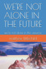 We're Not Alone in the Future: we're not alone in the universe
