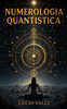 Numerologia Quantistica: Scopri il Potere dei Numeri Attraverso la Fisica Quantistica