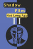 Shadow Files Not Long Ago: : Operation Condor Architects of Deceit Pearl Harbor Submarine Dakar Project Ulysses