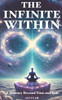 The Infinite Within: A Journey Beyond Time and Self