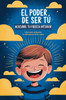 El poder de ser tú. Descubre tu fuerza interior: Libro para potenciar la autoestima de los niños