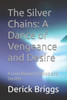 The Silver Chains: A Dance of Vengeance and Desire: A Love Bound by Blood and Secrets
