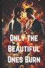 Only the Beautiful Ones Burn